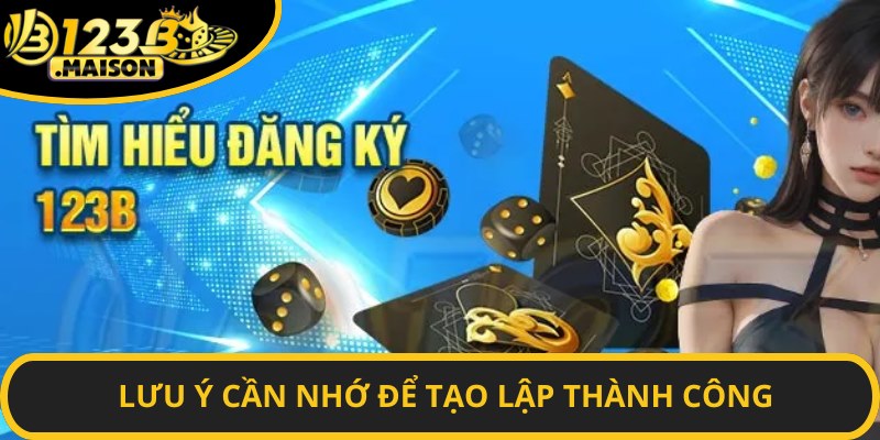 Lưu ý cần nhớ để tạo lập thành công
