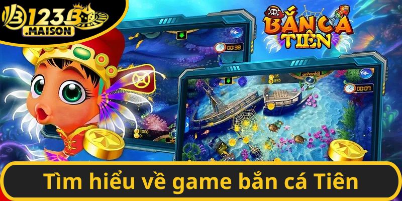 Tìm hiểu về game bắn cá Tiên